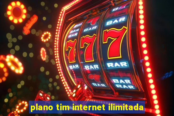 plano tim internet ilimitada